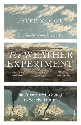The Weather Experiment: The Pioneers who Sought to see the Future - Moore, Peter