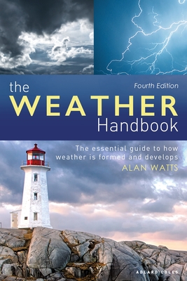The Weather Handbook: The Essential Guide to How Weather is Formed and Develops - Watts, Alan