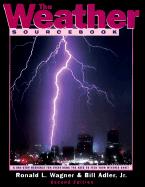 The Weather Sourcebook: Your One-Stop Resource for Everything You Need to Feed Your Weather Habit - Wagner, Ronald L, and Adler, Bill, Jr.