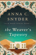 The Weaver's Tapestry: Silk Road Series Book 1