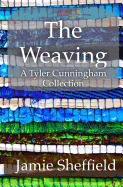 The Weaving: A Collection of Tyler Cunningham Shorts