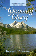 The Weaving of Glory - Morrison, George H