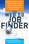 The Web 2.0 Job Finder: Winning Social Media Strategies to Get the Job You Want from Fortune 500 Hiring Pros