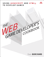 The Web Game Developer's Cookbook: Using JavaScript and Html5 to Develop Games