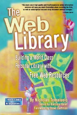 The Web Library: Building a World Class Personal Library with Free Web Resources - Tomaiuolo, Nicholas, and Quint, Barbara (Editor), and Coffman, Steve (Foreword by)