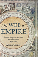 The Web of Empire: English Cosmopolitans in an Age of Expansion, 1560-1660