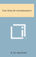 The Web of Government - Maciver, R M