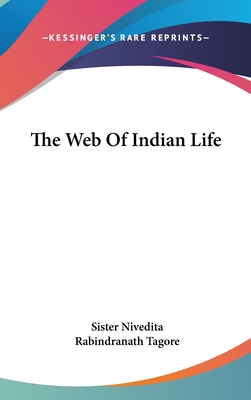 The Web Of Indian Life - Nivedita, Sister, and Tagore, Rabindranath, Sir (Introduction by)