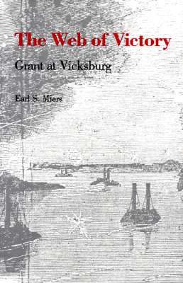 The Web of Victory: Grant at Vicksburg - Miers, Earl S