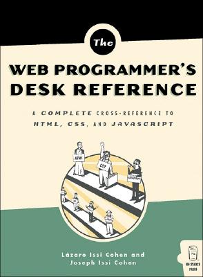 The Web Programmer's Desk Reference: A Complete Cross-Reference to HTML, CSS, and JavaScript - Cohen, Lazaro Issi, and Cohen, Joseph Issi