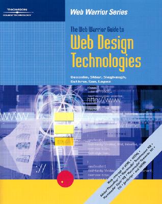 The Web Warrior Guide to Web Design Technologies - Gosselin, Don, and Guthrie, Ruth, and Lopez, Luis A