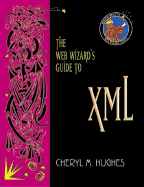The Web Wizard's Guide to XML - Hughes, Cheryl, and Smith, James, Dr.