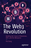 The Web3 Revolution: Building the Future of Blockchain, Defi, and the Metaverse