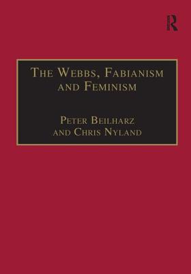 The Webbs, Fabianism and Feminism: Fabianism and the Political Economy of Everyday Life - Beilharz, Peter, Professor, and Nyland, Chris