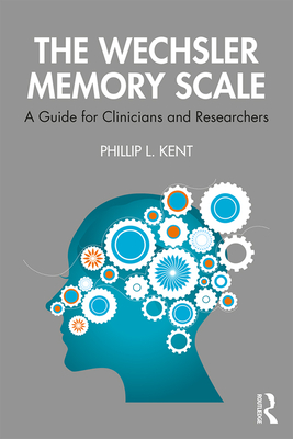 The Wechsler Memory Scale: A Guide for Clinicians and Researchers - Kent, Phillip L