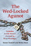 The Wed-Locked Agunot: Orthodox Jewish Women Chained to Dead Marriages