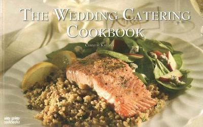 The Wedding Catering Cookbook - Katona, Christie