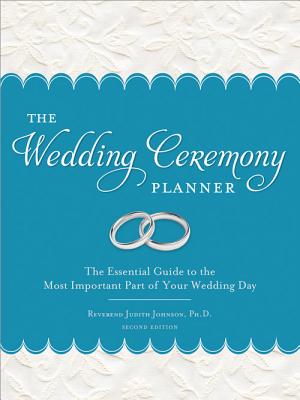 The Wedding Ceremony Planner: The Essential Guide to the Most Important Part of Your Wedding Day - Johnson, Judith, Reverend, PhD