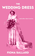 The Wedding Dress: ...and other short stories