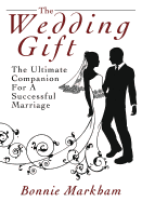 The Wedding Gift: The Ultimate Companion for a Successful Marriage
