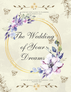 The Wedding of Your Dreams: A Step-by-Step Guide to Planning Your Perfect Day