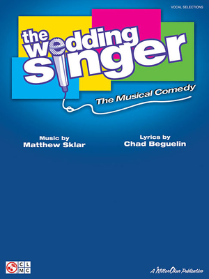 The Wedding Singer: The Musical Comedy - Beguelin, Chad (Composer), and Sklar, Matthew (Composer)