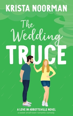 The Wedding Truce: a sweet small town romantic comedy - Noorman, Krista