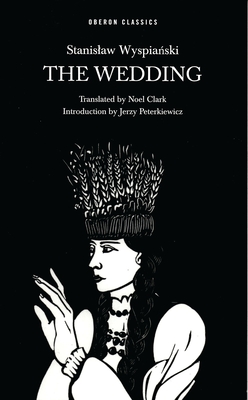The Wedding - Wyspianski, Stanislaw, and Clark, Noel (Translated by)