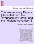 The Wednesbury Papers. [Reprinted from the Wednesbury Herald and the Midland Advertiser.]