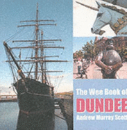 The Wee Book of Dundee - Scott, Andrew Murray