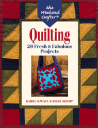 The Weekend Crafter: Quilting: 20 Fresh & Fabulous Projects - Kavaya, Karol, and Skemp, Vicki