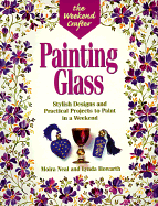 The Weekend Crafter(r) Painting Glass: Stylish Designs and Practical Projects to Paint in a Weekend
