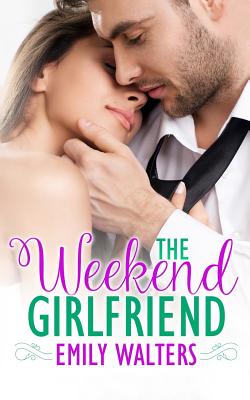 The Weekend Girlfriend - Walters, Emily