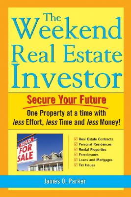 The Weekend Real Estate Investor - Parker, James O