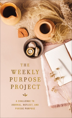 The Weekly Purpose Project: A Challenge to Journal, Reflect, and Pursue Purpose - Zondervan