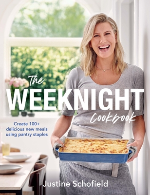 The Weeknight Cookbook: Create 100+ delicious new meals using pantry staples - Schofield, Justine