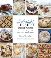 The Weeknight Dessert Cookbook: 80 Irresistible Recipes with Only 5 to 15 Minutes of Prep