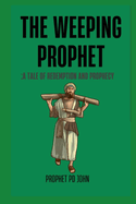 The Weeping Prophet: A Tale of Redemption and Prophecy