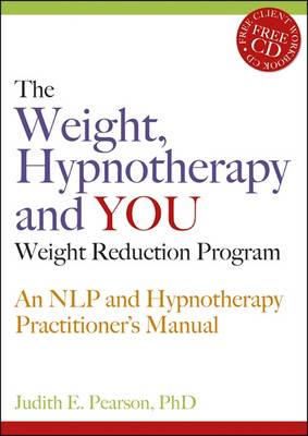 The Weight, Hypnotherapy and You Weight Reduction Program: An Nlp and Hypnotherapy Practitioner's Manual - Pearson, Judith E