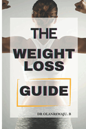 The Weight Loss Guide: Lose Weight In A Healthy Way Through, Calorie Counting, Meal Prep, Diet Pan , And Workouts For All Fitness levels ''