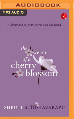 The Weight of a Cherry Blossom - Buddhavarupu, Shruti, and Bhola, Shruti (Read by)