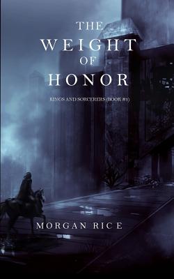 The Weight of Honor (Kings and Sorcerers--Book 3) - Rice, Morgan