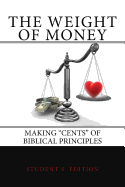The Weight of Money - Student's Edition: Making "Cents" of Biblical Principles