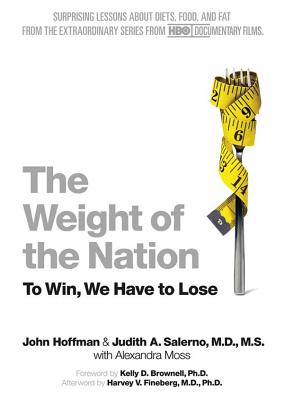 The Weight of the Nation: To Win, We Have to Lose - Hoffman, John, and Salerno MD MS, Judith A, and Moss, Alexandra (Contributions by)