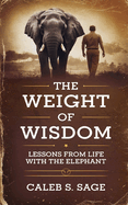 The Weight of Wisdom: Life Lessons from the Elephant