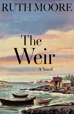 The Weir: A Novel of the Maine Coast - Moore, Ruth