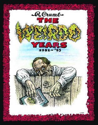 The Weirdo Years by R. Crumb: 1981-'93 - Crumb, Robert, and Kominsky-Crumb, Aline (Introduction by)