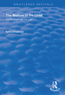 The Welfare of the Child: The Principle and the Law - O'Halloran, Kerry