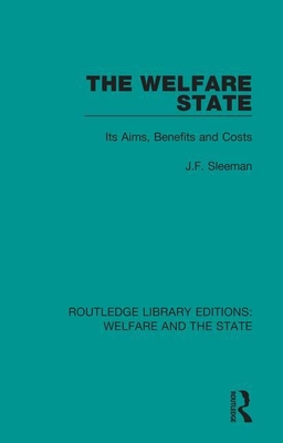 The Welfare State: Its Aims, Benefits and Costs - Sleeman, J.F.