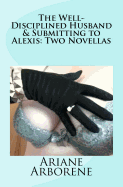 The Well-Disciplined Husband & Submitting to Alexis: Two Novellas